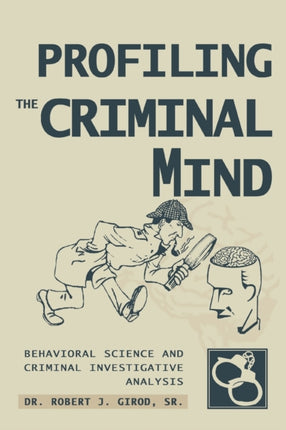 PROFILING THE CRIMINAL MIND BEHAVIORAL SCIENCE AND CRIMINAL INVESTIGATIVE ANALYSIS