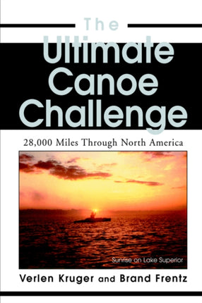 The Ultimate Canoe Challenge 28000 Miles Through North America