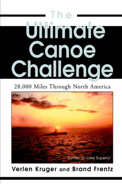 The Ultimate Canoe Challenge 28000 Miles Through North America