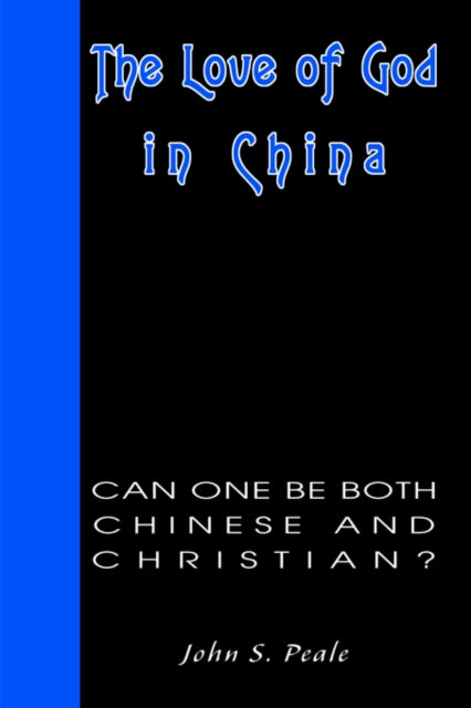 The Love of God in China Can One Be Both Chinese and Christian