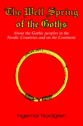 The Well Spring of the Goths About the Gothic peoples in the Nordic Countries and on the Continent