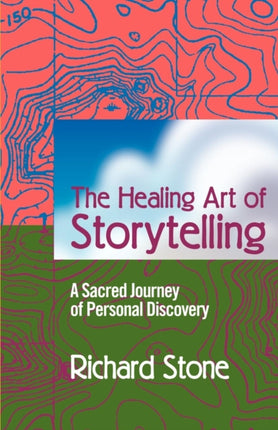 The Healing Art of Storytelling A Sacred Journey of Personal Discovery