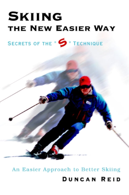 Skiing the New Easier Way Secrets of the S Technique
