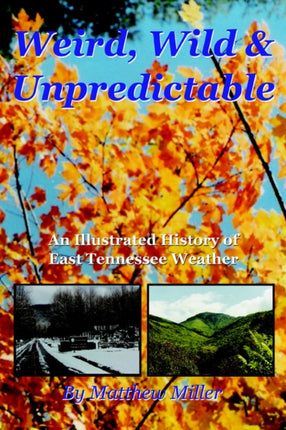 Weird Wild  Unpredictable An Illustrated History of East Tennessee Weather
