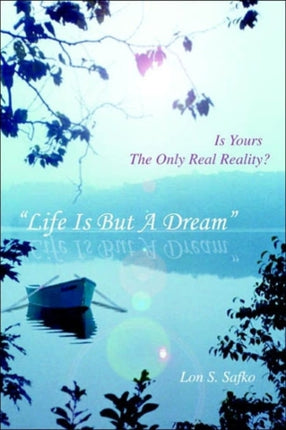 Life is but a Dream Is Yours the Only Real Reality