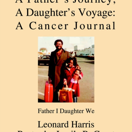 A Fathers Journey A Daughters Voyage A Cancer Journal Father I Daughter We