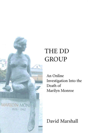The DD Group An Online Investigation Into the Death of Marilyn Monroe