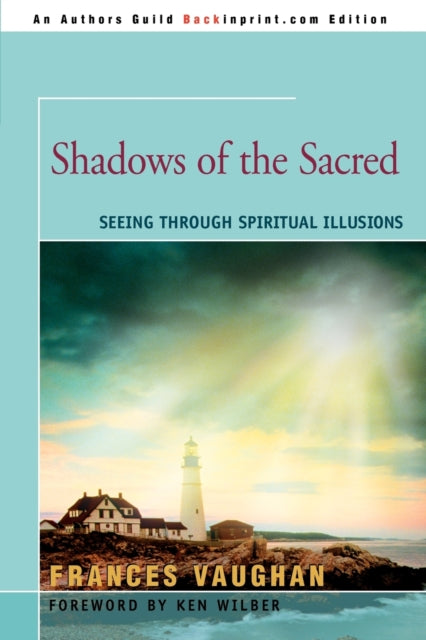 Shadows of the Sacred Seeing Through Spiritual Illusions