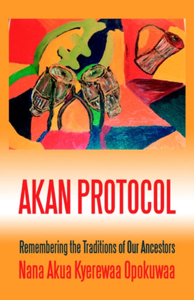 Akan Protocol Remembering the Traditions of Our Ancestors