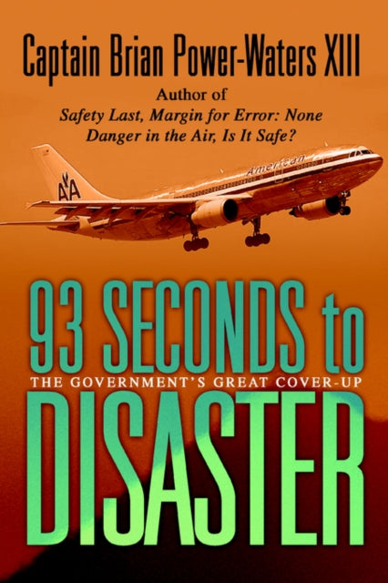 93 Seconds to Disaster The Governments Great Coverup The Mystery of American Airbus Flight 587