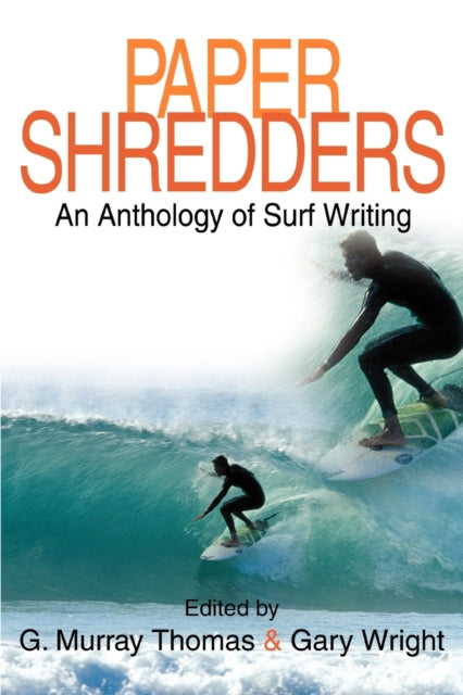 PAPER SHREDDERS An Anthology of Surf Writing