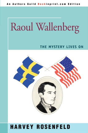 Raoul Wallenberg The Mystery Lives On