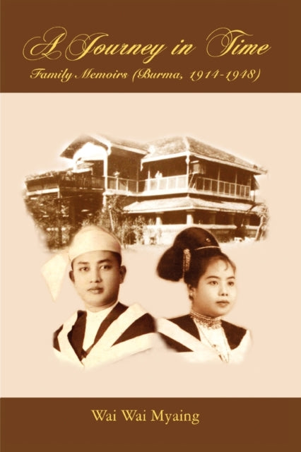 A Journey in Time Family Memoirs Burma 19141948