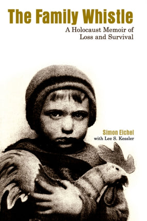 The Family Whistle A Holocaust Memoir of Loss and Survival