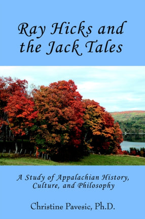 Ray Hicks and the Jack Tales A Study of Appalachian History Culture and Philosophy