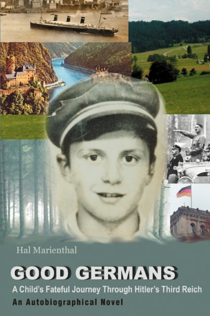 Good Germans A Childs Fateful Journey Through Hitlers Third Reich