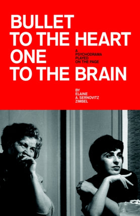 BULLET TO THE HEART ONE TO THE BRAIN A PSYCHODRAMA PLAYED ON THE PAGE