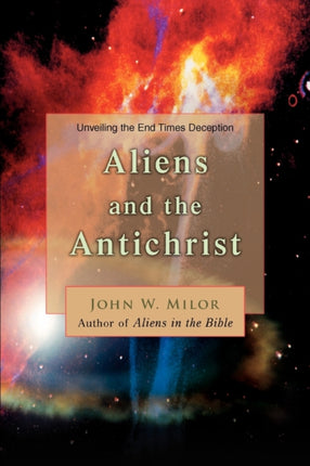 Aliens and the Antichrist Unveiling the End Times Deception