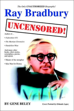 RAY BRADBURY Uncensored The Unauthorized Biography