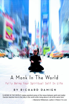 A Monk In The World Fully Being Your Spiritual Self In Life