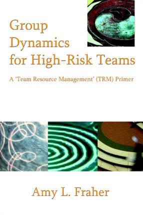Group Dynamics for HighRisk Teams A Team Resource Management TRM Primer