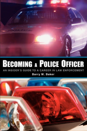Becoming a Police Officer An Insiders Guide to a Career in Law Enforcement