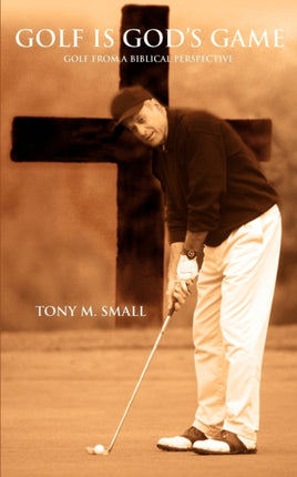 Golf is Gods Game Golf from a Biblical Perspective