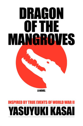 DRAGON OF THE MANGROVES INSPIRED BY TRUE EVENTS OF WORLD WAR II