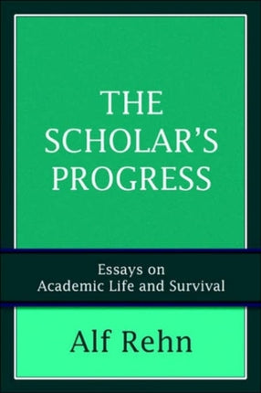 THE SCHOLARS PROGRESS ESSAYS ON ACADEMIC LIFE AND SURVIVAL