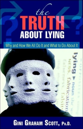 The Truth About Lying Why and How We All Do It and What to Do About It
