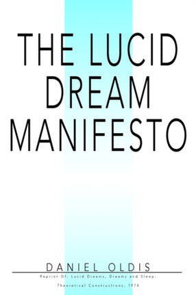 THE LUCID DREAM MANIFESTO Reprint Of Lucid Dreams Dreams and Sleep Theoretical Constructions 1974