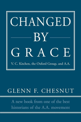 Changed by Grace V C Kitchen the Oxford Group and AA