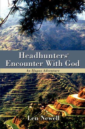 Headhunters Encounter With God An Ifugao Adventure