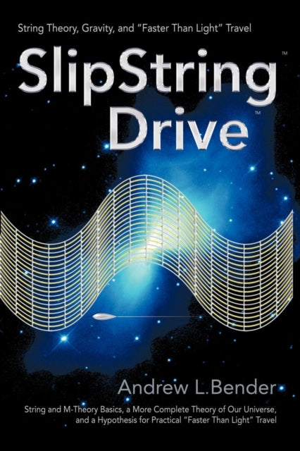 SlipString Drive String Theory Gravity And Faster Than Light Travel