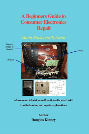 A Beginners Guide to Consumer Electronics Repair Hand Book and Tutorial