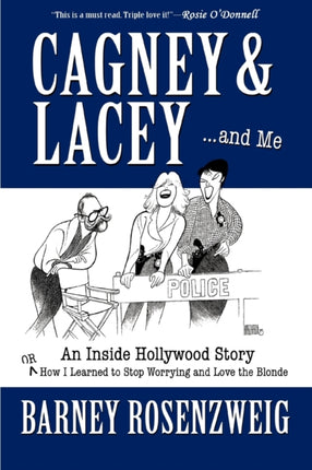 Cagney  Lacey  and Me An Inside Hollywood Story OR How I Learned to Stop Worrying and Love the Blonde