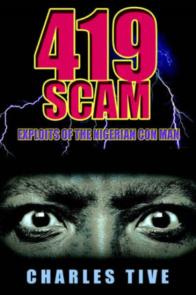 419 Scam Exploits of the Nigerian Con Man
