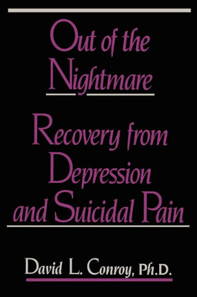 Out of the Nightmare Recovery from Depression and Suicidal Pain