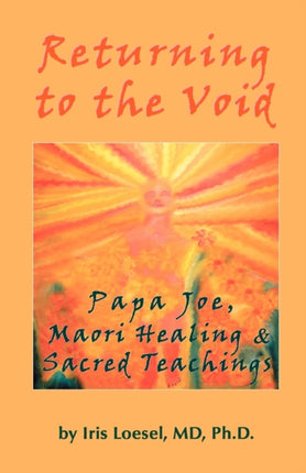 Returning to the Void Papa Joe Maori Healing  Sacred Teachings