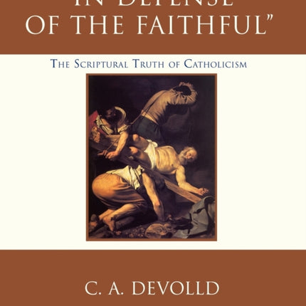 IN DEFENSE OF THE FAITHFUL The Scriptural Truth of Catholicism