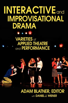 INTERACTIVE AND IMPROVISATIONAL DRAMA VARIETIES OF APPLIED THEATRE AND PERFORMANCE
