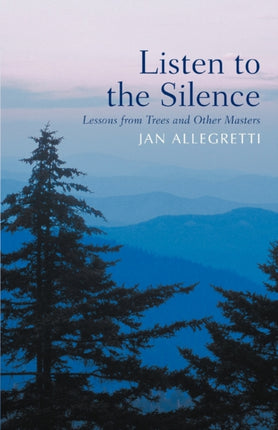 Listen to the Silence Lessons from Trees and Other Masters