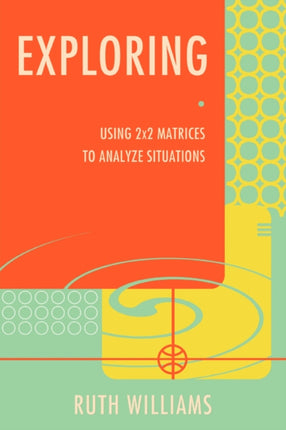 Exploring Using 2x2 Matrices to Analyze Situations