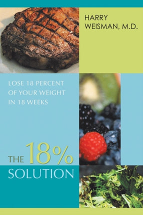 The 18 Solution Lose 18 Percent of Your Weight in 18 Weeks