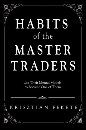Habits of the Master Traders Use Their Mental Models to Become One of Them