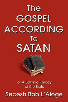 The Gospel According to Satan or A Satanic Parody of the Bible