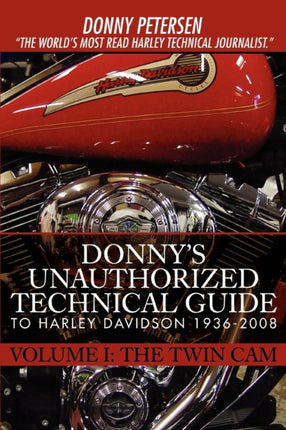 Donnys Unauthorized Technical Guide to Harley Davidson 19362008 Volume I The Twin Cam