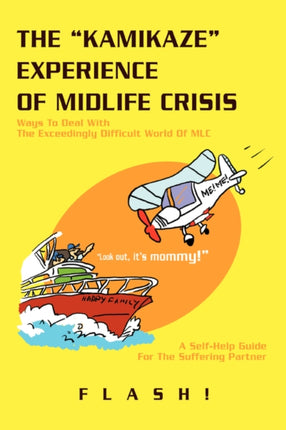 THE KAMIKAZE EXPERIENCE OF MIDLIFE CRISIS Ways To Deal With The Exceedingly Difficult World Of MLC