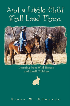 And a Little Child Shall Lead Them Learning from Wild Horses and Small Children