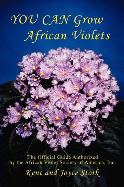 YOU CAN Grow African Violets The Official Guide Authorized by the African Violet Society of America Inc